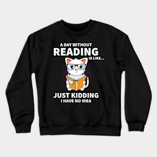 A Day Without Reading is Like... Funny Cat Bookworm Crewneck Sweatshirt